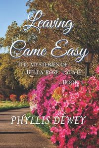 Cover image for Leaving Came Easy: The Mysteries of Bella Rose Estate Book 1