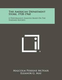 Cover image for The American Department Store, 1920-1960: A Performance Analysis Based on the Harvard Reports