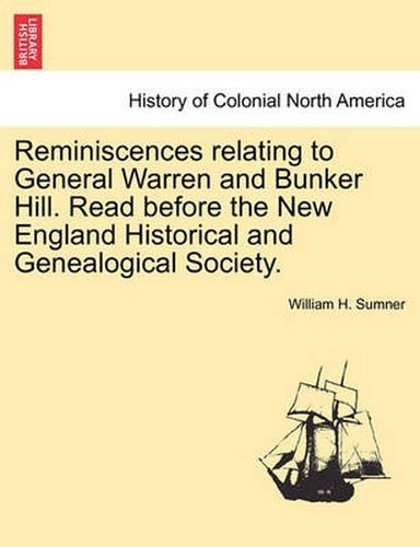 Cover image for Reminiscences Relating to General Warren and Bunker Hill. Read Before the New England Historical and Genealogical Society.