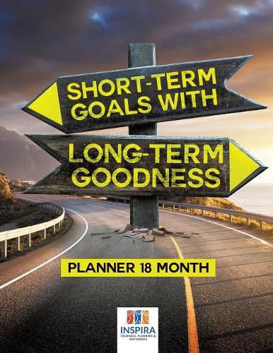 Cover image for Short-Term Goals with Long-Term Goodness - Planner 18 Month