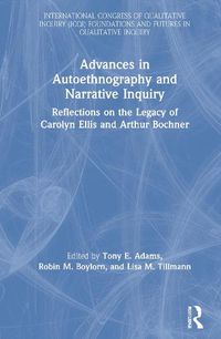Cover image for Advances in Autoethnography and Narrative Inquiry: Reflections on the Legacy of Carolyn Ellis and Arthur Bochner