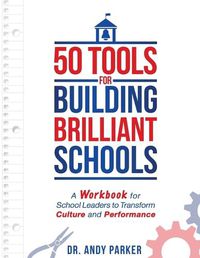 Cover image for 50 Tools for Building Brilliant Schools: A Workbook for School Leaders to Transform Culture and Performance