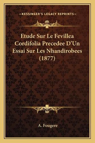 Cover image for Etude Sur Le Fevillea Cordifolia Precedee D'Un Essai Sur Les Nhandirobees (1877)