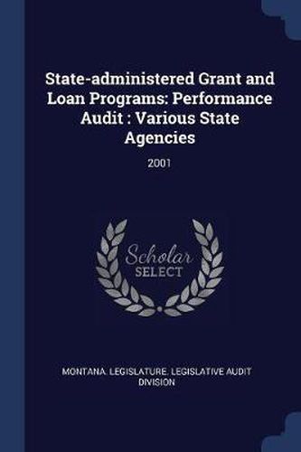 Cover image for State-Administered Grant and Loan Programs: Performance Audit: Various State Agencies: 2001