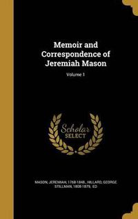 Cover image for Memoir and Correspondence of Jeremiah Mason; Volume 1