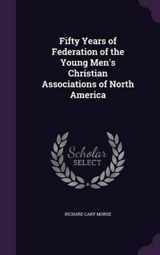 Cover image for Fifty Years of Federation of the Young Men's Christian Associations of North America