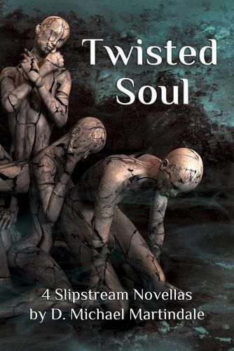 Cover image for Twisted Soul: 4 Slipstream Novellas by D. Michael Martindale