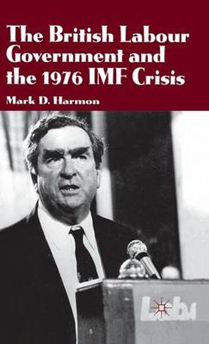 Cover image for The British Labour Government and the 1976 IMF Crisis