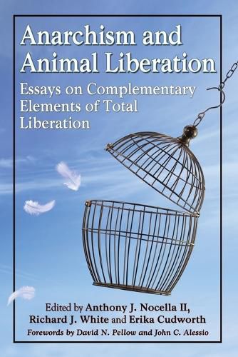 Anarchism and Animal Liberation: Essays on Complementary Elements of Total Liberation