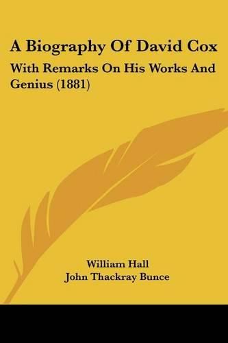 Cover image for A Biography of David Cox: With Remarks on His Works and Genius (1881)