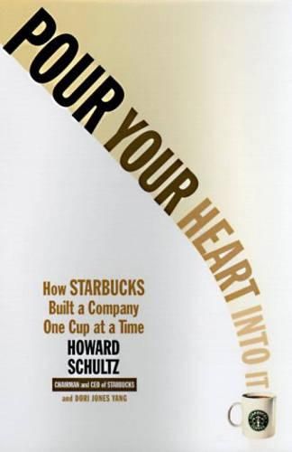 Cover image for Pour Your Heart Into It: How Starbucks Built a Company One Cup at a Time