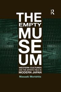 Cover image for The Empty Museum: Western Cultures and the Artistic Field in Modern Japan