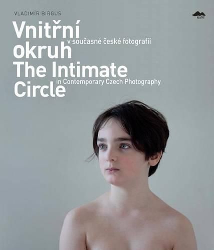 Cover image for Vnitrni Okruh V Soucasne Ceske Fotografii/The Intimate Circle In Contemporary Czech Photography