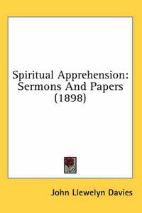 Cover image for Spiritual Apprehension: Sermons and Papers (1898)