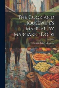 Cover image for The Cook and Housewife's Manual, by Margaret Dods