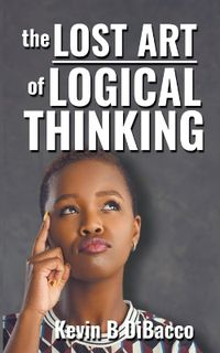 Cover image for The Lost Art of Logical Thinking