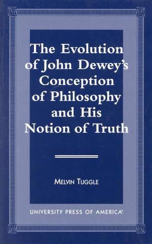 Cover image for The Evolution of John Dewey's Conception of Philosophy and His Notion of Truth