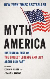 Cover image for Myth America: Historians Take on the Biggest Legends and Lies about Our Past