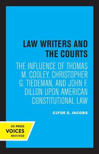 Cover image for Law Writers and the Courts: The Influence of Thomas M. Cooley, Christopher G. Tiedeman, and John F. Dillon Upon American Constitutional Law