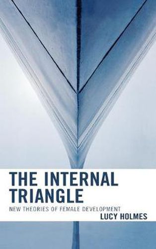 Cover image for The Internal Triangle: New Theories of Female Development