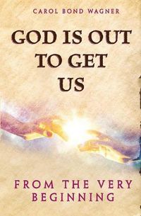 Cover image for God Is Out to Get Us: From the Very Beginning