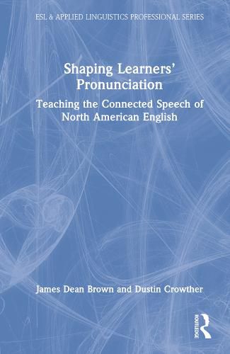 Cover image for Shaping Learners' Pronunciation: Teaching the Connected Speech of North American English