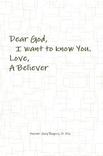 Cover image for Dear God, I want to know You. Love, A Believer