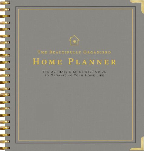 Cover image for The Beautifully Organized Home Planner: The Ultimate Step-by-Step Guide to Organizing Your Home Life