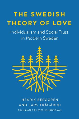 The Swedish Theory of Love: Individualism and Social Trust in Modern Sweden