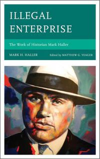 Cover image for Illegal Enterprise: The Work of Historian Mark Haller