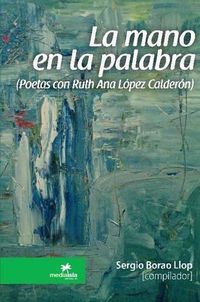 Cover image for La Mano En La Palabra (Poetas Con Ruth Ana Lopez Calderon)