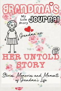 Cover image for Grandma's Journal - Her Untold Story: Stories, Memories and Moments of Grandma's Life: A Guided Memory Journal