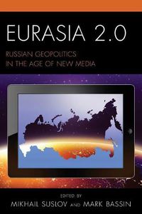 Cover image for Eurasia 2.0: Russian Geopolitics in the Age of New Media