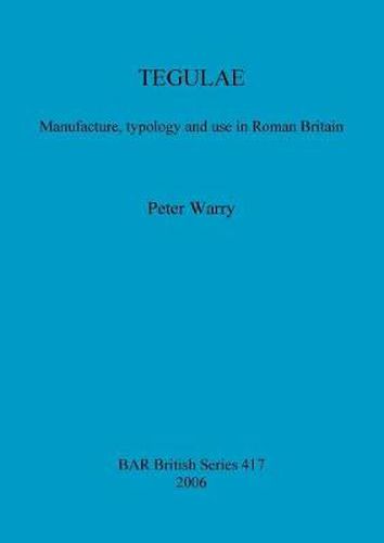 Cover image for TEGULAE: Manufacture, typology and use in Roman Britain