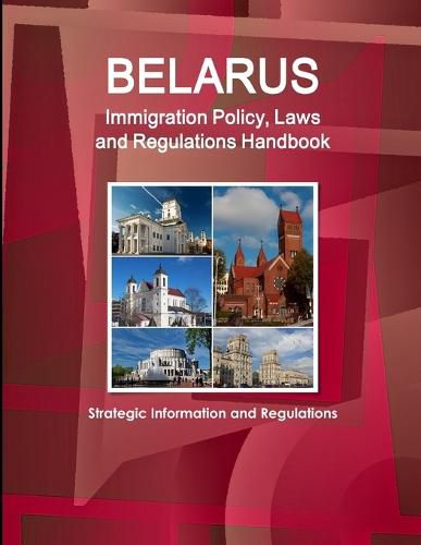 Cover image for Belarus Immigration Policy, Laws and Regulations Handbook: Strategic Information and Regulations