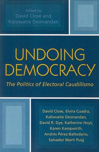 Cover image for Undoing Democracy: The Politics of Electoral Caudillismo