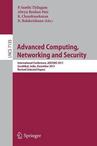 Cover image for Advanced Computing, Networking and Security: International Conference, ADCONS 2011, Surathkal, India, December 16-18, 2011, Revised Selected Papers