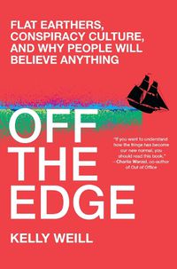 Cover image for Off the Edge: Flat Earthers, Conspiracy Culture, and Why People Will Believe Anything