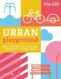 Cover image for Urban Playground: How Child-Friendly Planning and Design Can Save Cities