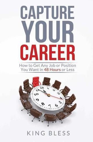 Cover image for Capture Your Career: How to Get Any Job or Position You Want in 48 Hours or Less