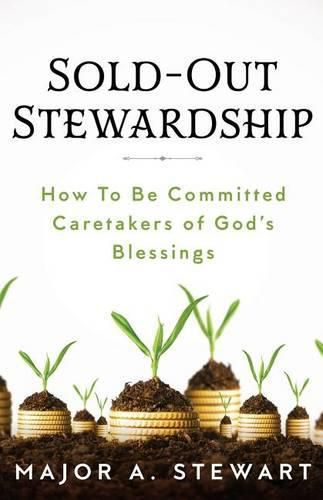 Cover image for Sold-Out Stewardship: How to Be Committed Caretakers of God's Blessings