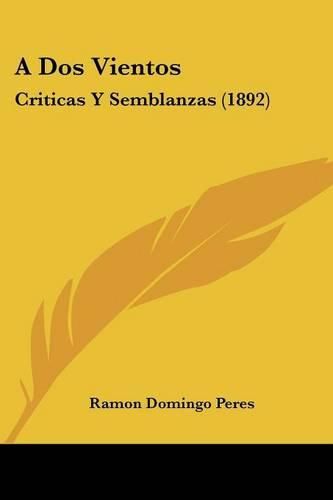 Cover image for A DOS Vientos: Criticas y Semblanzas (1892)