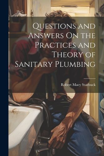 Cover image for Questions and Answers On the Practices and Theory of Sanitary Plumbing