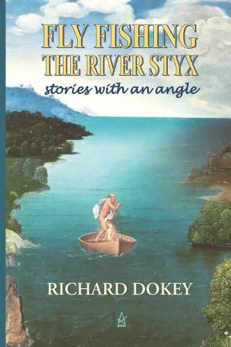 Cover image for Fly Fishing the River Styx: Stories with an Angle