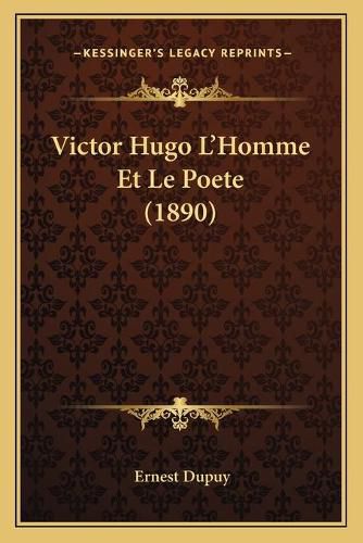 Victor Hugo L'Homme Et Le Poete (1890)