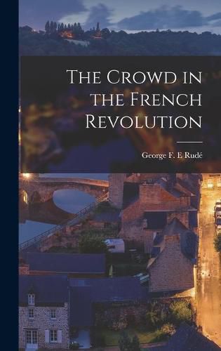 Cover image for The Crowd in the French Revolution