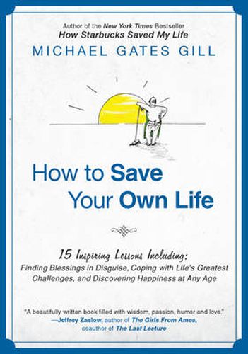 How to Save Your Own Life: 15 Inspiring Lessons Including: Finding Blessings in Disguise, Coping with Life's Greatest Challanges, and Discovering Happiness at Any Age