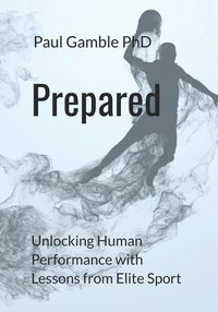 Cover image for Prepared: Unlocking Human Performance with Lessons from Elite Sport