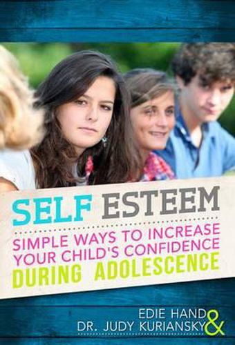 Cover image for Self Esteem: Simple Ways to Increase Your Child's Confidence During Adolescence