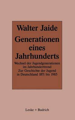 Cover image for Generationen Eines Jahrhunderts: Wechsel Der Jugendgenerationen Im Jahrhunderttrend. Zur Sozialgeschichte Der Jugend in Deutschland 1871-1985
